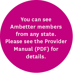 You can see Ambetter members from any state. Please see the Provider Manual (PDF) for details. 